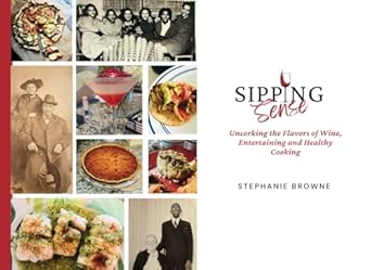 Sipping Sense: Uncorking the Flavors of Wine, Entertaining and Healthy Cooking