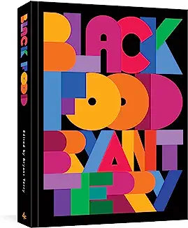 Black Food: Stories, Art, and Recipes from Across the African Diaspora