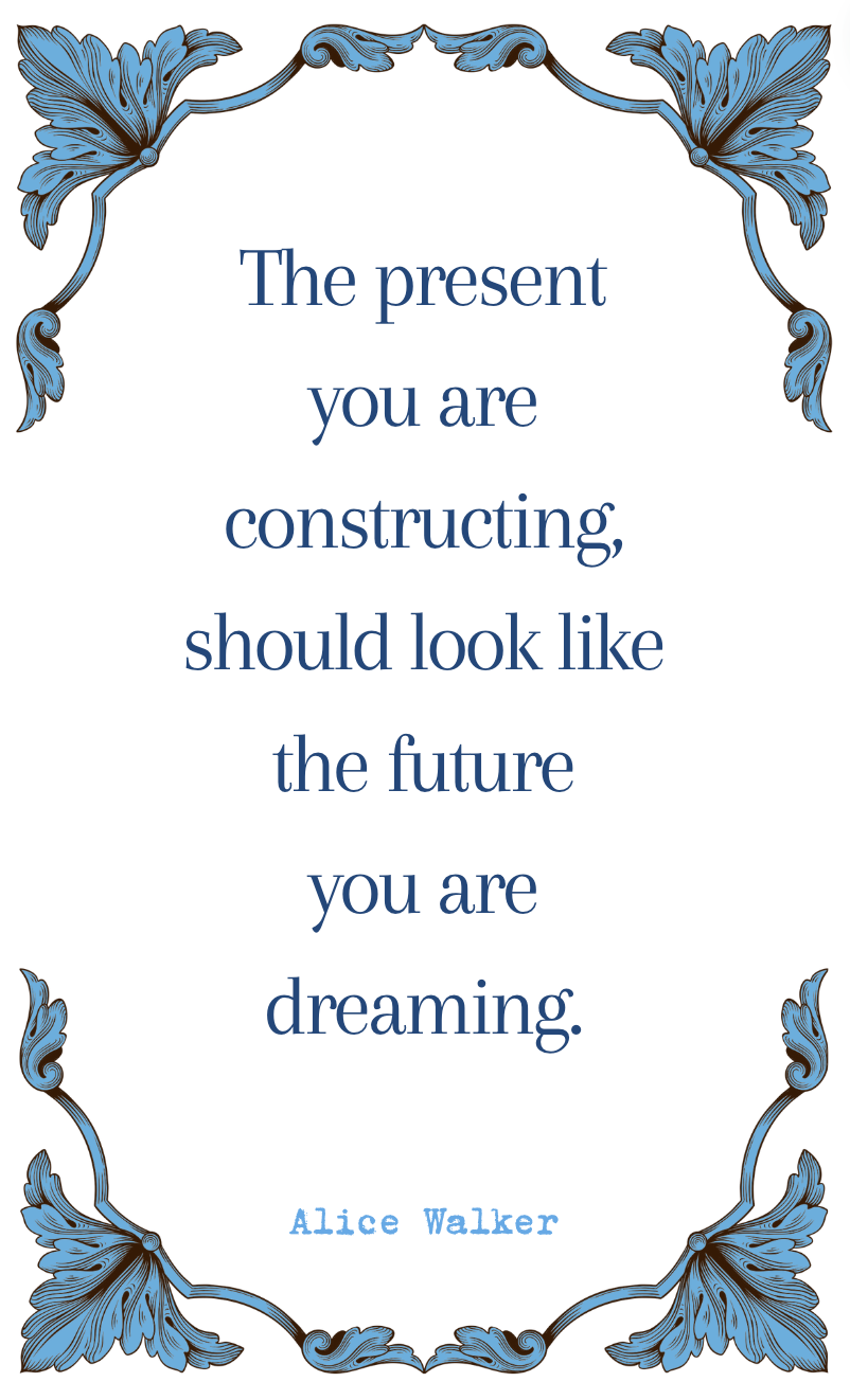 Alice Walker "The Present You are Constructing" Quote Card