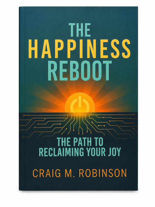 The Happiness Reboot: The Path to Reclaiming Your Joy By Craig M. Robinson