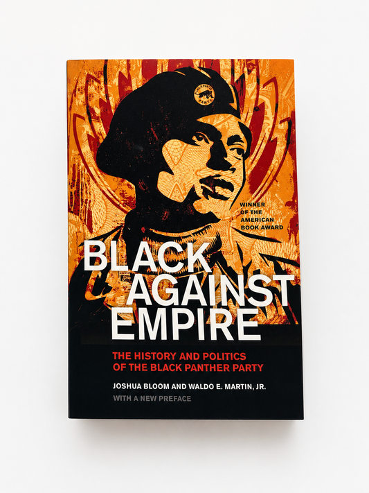 Black Against Empire: The History and Politics of the Black Panther Party By Joshua Bloom &amp; Waldo E. Martin Jr.