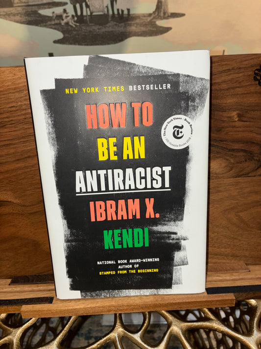 How to be an Antiracist by Ibram X. Kendi