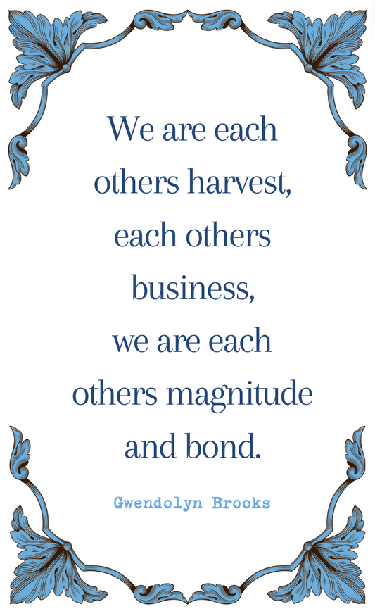 Gwendolyn Brooks "We Are Each Others Harvest" Quote Card